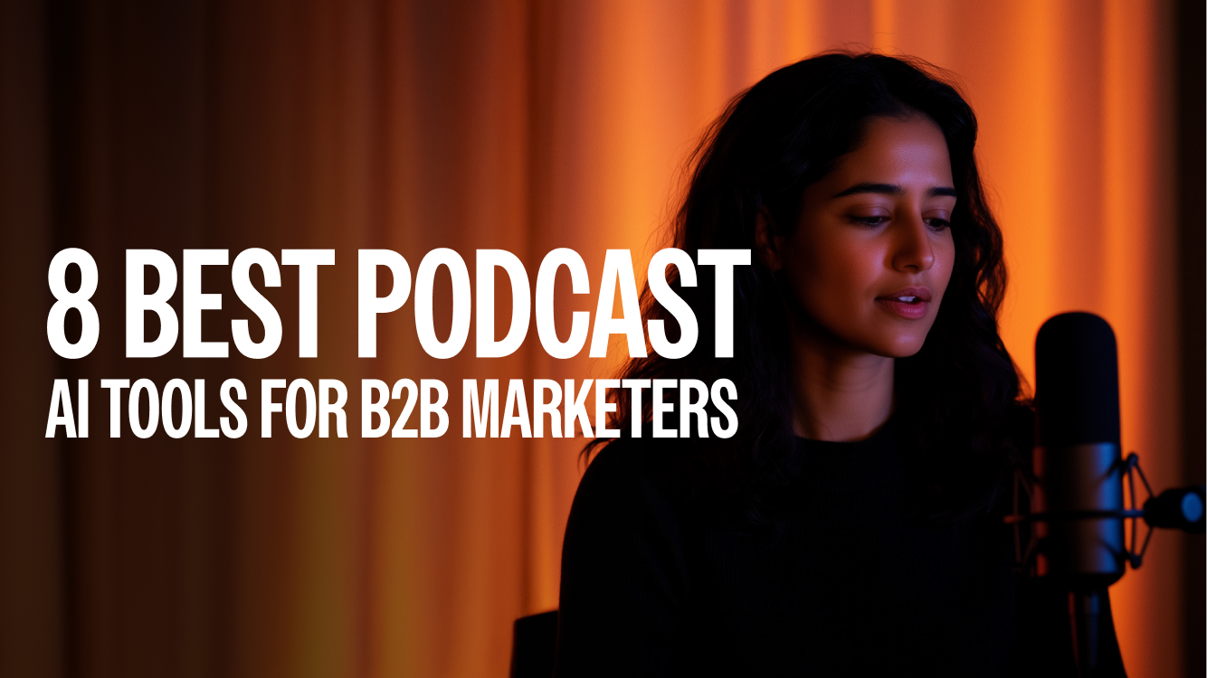 The 8 Best Podcast AI Tools for B2B Marketers in 2025
