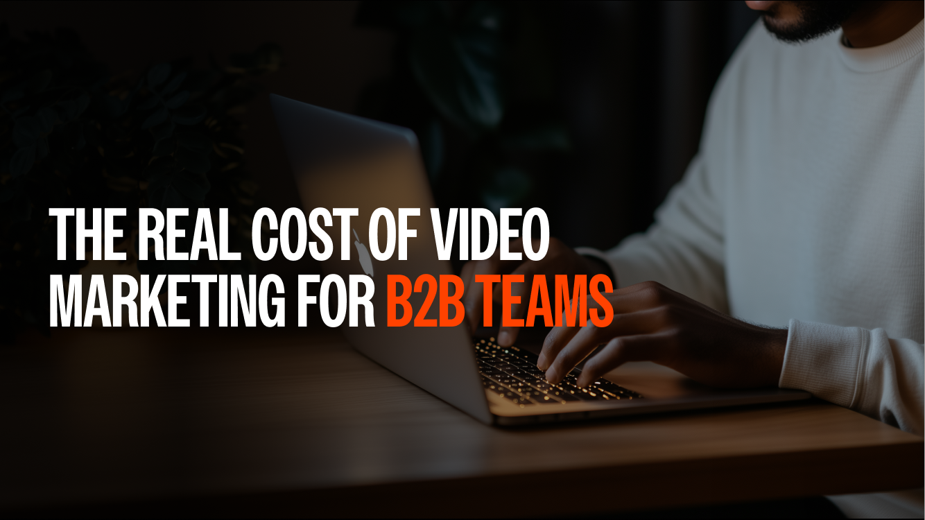 The Real Cost of Video Marketing for B2B Teams