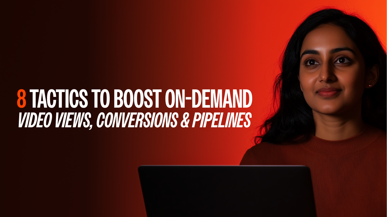 8 Tactics To Boost On-Demand Video Views, Conversions & Pipeline