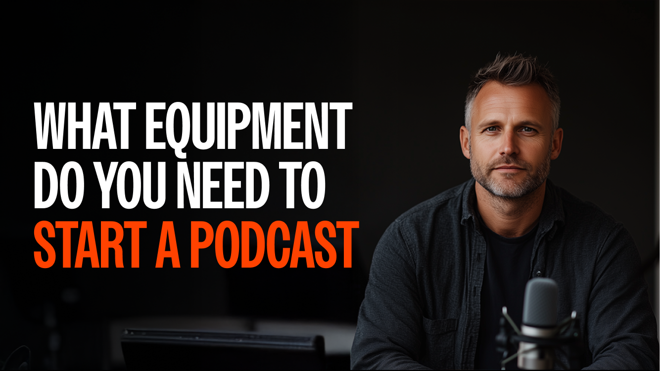 What Equipment Do You Need for a Podcast? A Full Guide