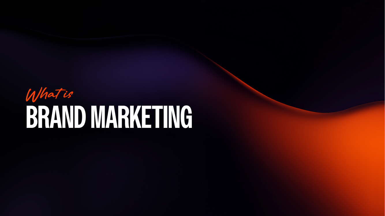 What Is Brand Marketing? (& How to Get It Right)