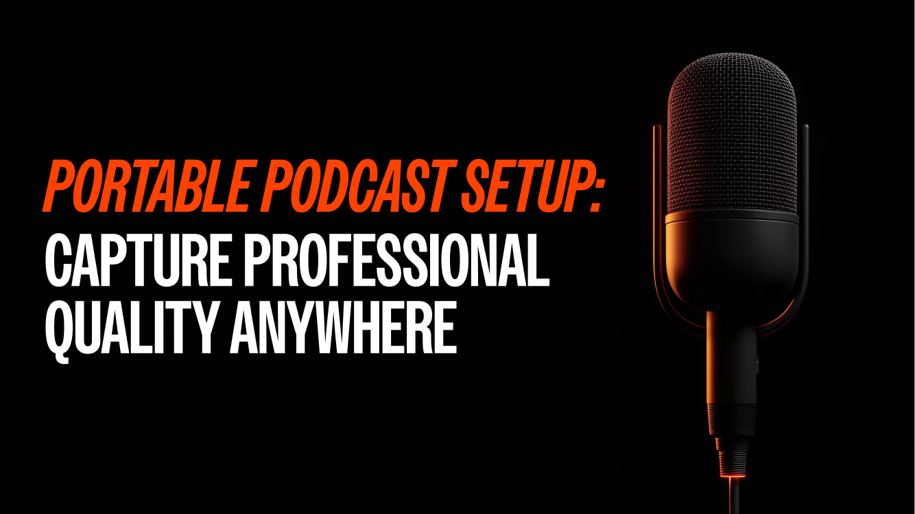 Portable Podcast Setup: Capture Professional Quality Anywhere